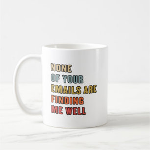 Keine deiner E-Mails erreicht mich gut Kaffeetasse