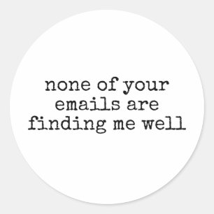 Keine deiner Emails findet mich lustig. Runder Aufkleber