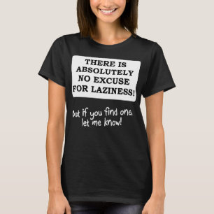 Keine Entschuldigung für Faulheit Lustiges T-Shirt