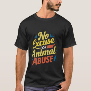 Keine Entschuldigung für Tiermissbrauch — T-Shirt