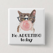 Keine erwachsene Katze heute lustig Button (Vorderseite)