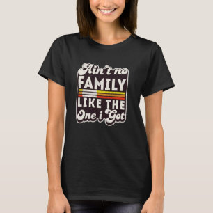 Keine Familie wie die, die ich Got habe T-Shirt