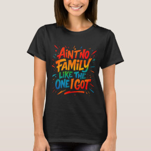 Keine Familie wie die, die ich habe Lustige Famili T-Shirt