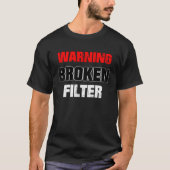 Keine Filterwarnung Filter gebrochen T-Shirt (Vorderseite)