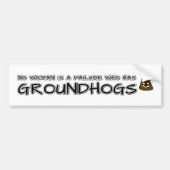 Keine Frau ist ein Versager, der Groundhogs hat Autoaufkleber (Vorne)