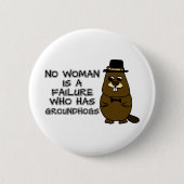 Keine Frau ist ein Versager, der Groundhogs hat Button (Vorderseite)