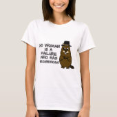 Keine Frau ist ein Versager, der Groundhogs hat T-Shirt (Vorderseite)