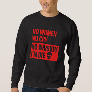 Keine Frauen Kein Weinen Kein Whiskey Ich Sterbe 1 Sweatshirt
