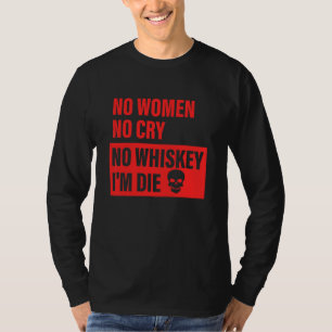 Keine Frauen Kein Weinen Kein Whiskey Ich Sterbe 1 T-Shirt
