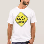 Keine Freund-Zone T-Shirt (Vorderseite)