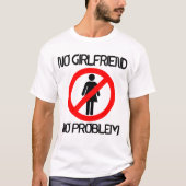 Keine Freundin kein Problem T - Shirt (Vorderseite)