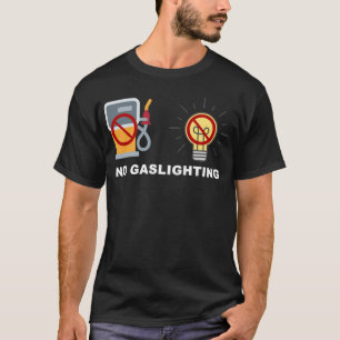 Keine Gasbeleuchtung T-Shirt