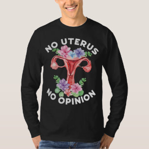 Keine Gebärmutter Keine Meinung Unterstützt Hyster T-Shirt