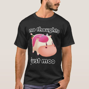Keine Gedanken nur Moo T-Shirt