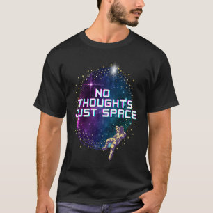 Keine Gedanken nur Platz T-Shirt