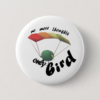 keine Gedanken nur Vogel Button