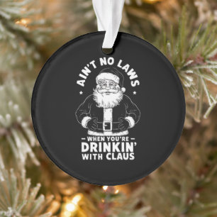 Keine Gesetze beim Trinken mit Claus Christ Ornament