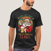 Keine Gesetze, wenn Sie mit Claus trinken T-Shirt (Vorderseite)