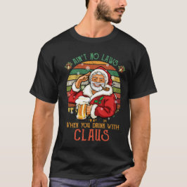 Keine Gesetze, wenn Sie mit Claus trinken T-Shirt