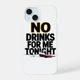 KEINE GETRÄNKE FÜR MICH HEUTE ABEND iPhone 15 HÜLLE