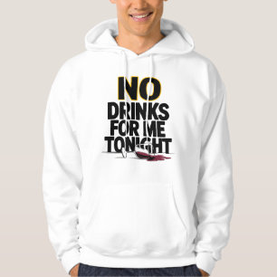 KEINE GETRÄNKE FÜR MICH HEUTE NACHTS HOODIE