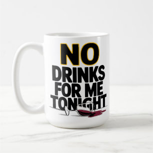 KEINE GETRÄNKE FÜR MICH HEUTE NACHTS KAFFEETASSE