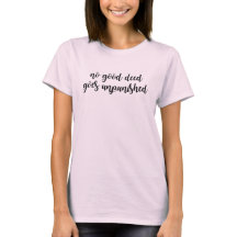 Keine gute Tat geht ungestraft T - Shirt