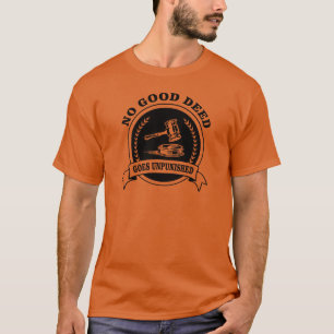 Keine gute Tat geht ungestraft T - Shirt