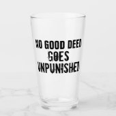 "Keine gute Tat wird ungestraft bleiben" Glas (Vorderseite)