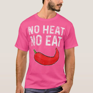 Keine Hitze, kein Essen Scharfe Peperoni Rote Chil T-Shirt