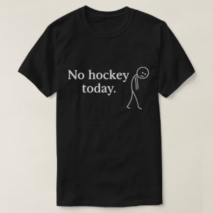 Keine Hockey Heute Lustig Traurige Stockfigur Lieb T-Shirt