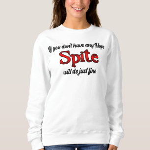 Keine Hoffnung, nach Spite greifen! Sweatshirt