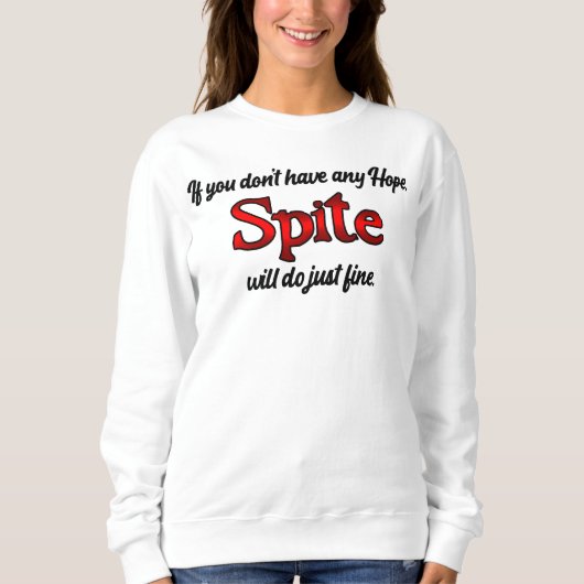 Keine Hoffnung, nach Spite greifen! Sweatshirt (Vorderseite)