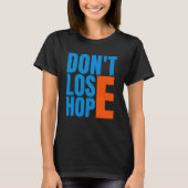 Keine Hoffnung verlieren - Positiver Message Quote T-Shirt (Vorderseite)