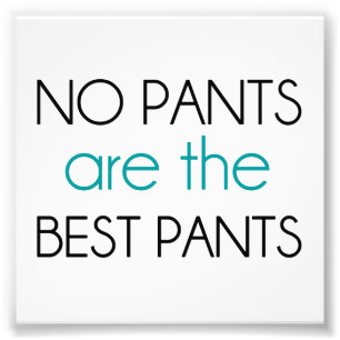 Keine Hosen sind die besten Hosen Fotodruck