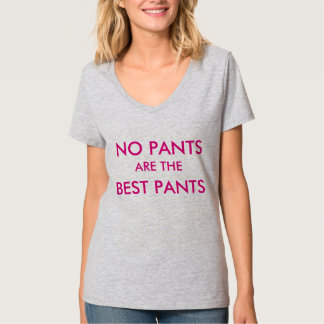 Keine Hosen sind die besten Hosen T-Shirt