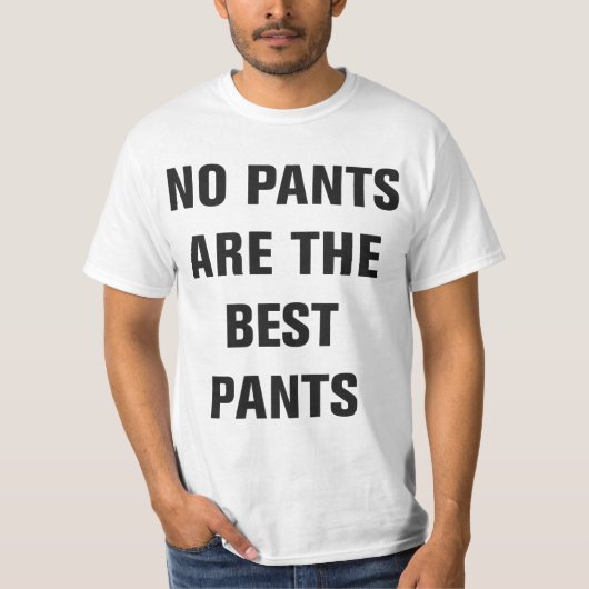 Keine Hosen sind die besten Hosen-T-Shirts T-Shirt (Vorderseite)