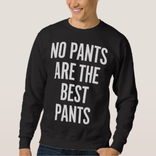 Keine Hosen sind die besten Hosen  Witz Humor Sweatshirt