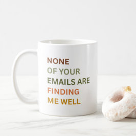 Keine Ihrer Emails findet mich gut, sarkastisch Kaffeetasse