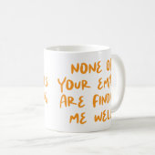 Keine Ihrer Emails ist... Funny Office Co-Worker Kaffeetasse (VorderseiteRechts)
