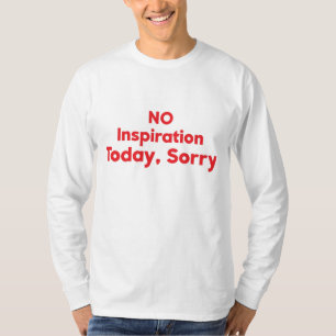 Keine Inspiration heute, Entschuldigung T-Shirt