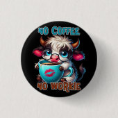Keine Kaffee, keine Arbeit Button (Vorderseite)