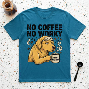 Keine Kaffee, keine Arbeit, mürrischer Hund, nicht T-Shirt