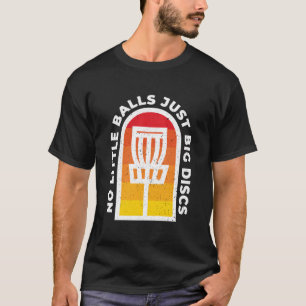 Keine kleinen Bälle, nur große Scheiben Disc Golf T-Shirt