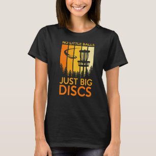 Keine kleinen Balls nur Big Disk Sport Disk Golf T-Shirt