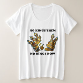 Keine Könige damals, keine Könige jetzt Große Größe T-Shirt