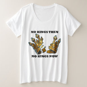 Keine Könige damals, keine Könige jetzt Große Größe T-Shirt