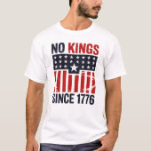 Keine Könige seit 1776 Patriotischer Unabhängigkei T-Shirt (Vorderseite)