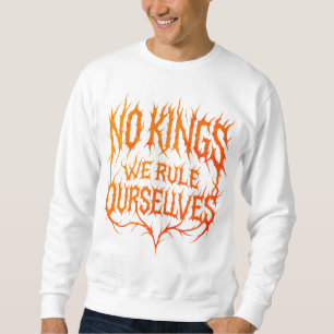Keine Könige Wir regieren uns selbst über Metallty Sweatshirt