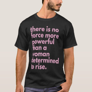 keine Kraft, die mächtiger ist als eine Frau, die  T-Shirt
